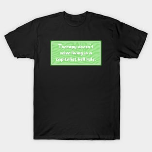 Therapy doesn't solve a Capitalist nightmare T-Shirt